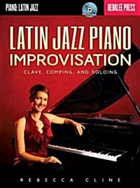 Latin Jazz Piano Improvisation: Clave, Comping, and Soloing Book/Online Audio (Paperback)