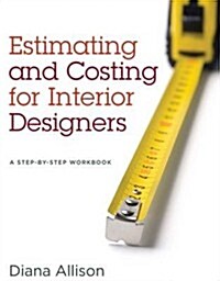 Estimating and Costing for Interior Designers : A Step-by-Step Workbook (Paperback)