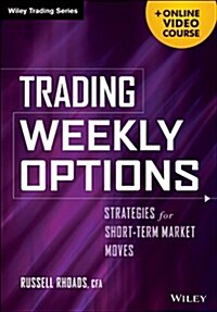 Trading Weekly Options, + Online Video Course: Pricing Characteristics and Short-Term Trading Strategies (Hardcover)