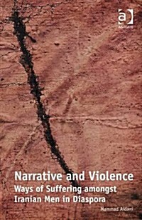 Narrative and Violence : Ways of Suffering Amongst Iranian Men in Diaspora (Hardcover, New ed)