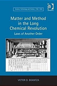 Matter and Method in the Long Chemical Revolution : Laws of Another Order (Hardcover, New ed)