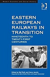 Eastern European Railways in Transition : Nineteenth to Twenty-first Centuries (Hardcover, New ed)