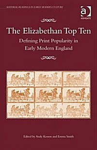 The Elizabethan Top Ten : Defining Print Popularity in Early Modern England (Hardcover, New ed)