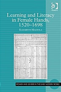 Learning and Literacy in Female Hands, 1520-1698 (Hardcover)