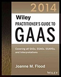 Wiley Practitioners Guide to GAAS 2014: Covering All SASs, SSAEs, SSARSs, PCAOB Auditing Standards, and Interpretations (Paperback)