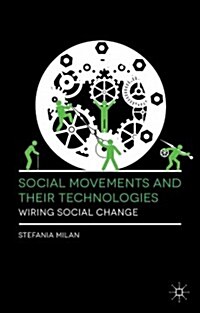 Social Movements and Their Technologies : Wiring Social Change (Hardcover)