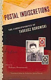 Postal Indiscretions: The Correspondence of Tadeusz Borowski (Paperback)