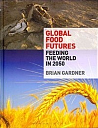 Global Food Futures : Feeding the World in 2050 (Hardcover)