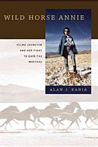 Wild Horse Annie: Velma Johnston and Her Fight to Save the Mustang (Paperback)