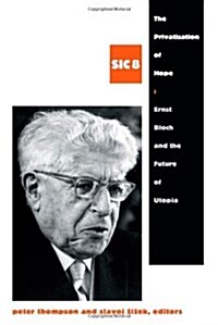 The Privatization of Hope: Ernst Bloch and the Future of Utopia, SIC 8 (Paperback)