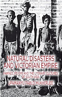 Natural Disasters and Victorian Empire : Famines, Fevers and the Literary Cultures of South Asia (Hardcover)