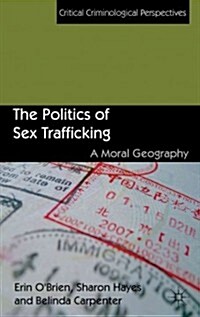 The Politics of Sex Trafficking : A Moral Geography (Hardcover)