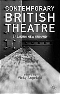 Contemporary British Theatre : Breaking New Ground (Hardcover)