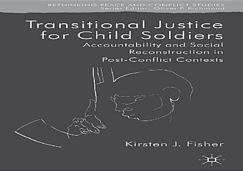 Transitional Justice for Child Soldiers : Accountability and Social Reconstruction in Post-Conflict Contexts (Hardcover)