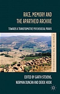 Race, Memory and the Apartheid Archive : Towards a Transformative Psychosocial Praxis (Hardcover)