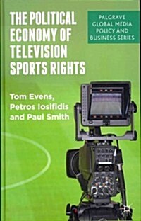 The Political Economy of Television Sports Rights (Hardcover)