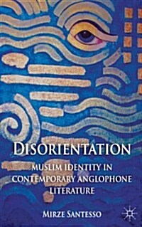 Disorientation: Muslim Identity in Contemporary Anglophone Literature (Hardcover)
