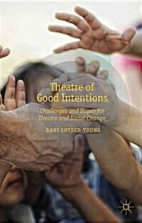 Theatre of Good Intentions : Challenges and Hopes for Theatre and Social Change (Hardcover)