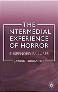 The Intermedial Experience of Horror : Suspended Failures (Hardcover)