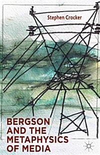 Bergson and the Metaphysics of Media (Hardcover)