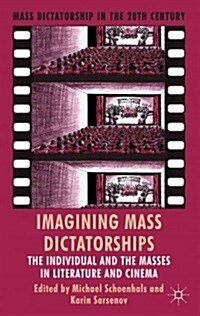 Imagining Mass Dictatorships : The Individual and the Masses in Literature and Cinema (Hardcover)