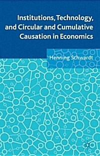 Institutions, Technology, and Circular and Cumulative Causation in Economics (Hardcover)