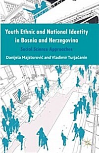 Youth Ethnic and National Identity in Bosnia and Herzegovina : Social Science Approaches (Hardcover)