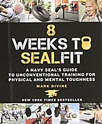 8 Weeks to SEALFIT: A Navy Seals Guide to Unconventional Training for Physical and Mental Toughness (Paperback)