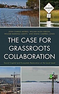 The Case for Grassroots Collaboration: Social Capital and Ecosystem Restoration at the Local Level (Hardcover)