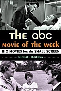 The ABC Movie of the Week: Big Movies for the Small Screen (Hardcover)