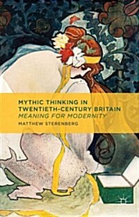 Mythic Thinking in Twentieth-Century Britain : Meaning for Modernity (Hardcover)
