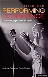 Secrets of Performing Confidence : For musicians, singers, actors and dancers (Paperback, 2 ed)