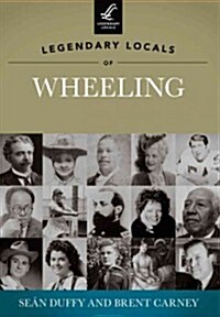 Legendary Locals of Wheeling, West Virginia (Paperback)