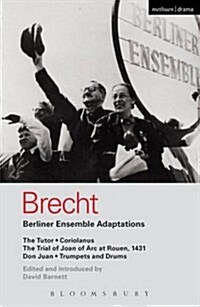 Berliner Ensemble Adaptations : The Tutor; Coriolanus; The Trial of Joan of Arc at Rouen, 1431; Don Juan; Trumpets and Drums (Paperback)