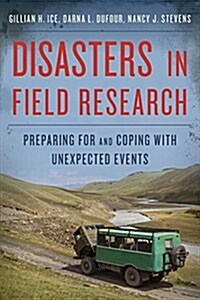 Disasters in Field Research: Preparing for and Coping with Unexpected Events (Hardcover)