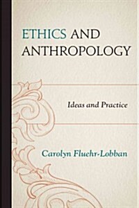 Ethics and Anthropology: Ideas and Practice (Hardcover)