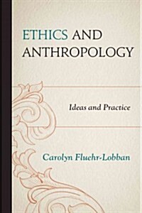 Ethics and Anthropology: Ideas and Practice (Paperback)