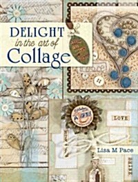 Delight in the Art of Collage (Paperback)