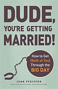 Dude, Youre Getting Married!: How to Get (Both of You) Through the Big Day (Paperback)