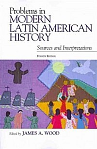 Problems in Modern Latin American History: Sources and Interpretations (Paperback, 4)