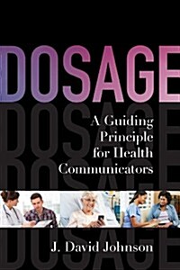 Dosage: A Guiding Principle for Health Communicators (Hardcover)