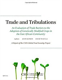 Trade and Tribulations: An Evaluation of Trade Barriers to the Adoption of Genetically Modified Crops in the East African Community (Paperback)