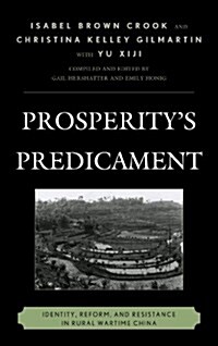 Prosperitys Predicament: Identity, Reform, and Resistance in Rural Wartime China (Hardcover)