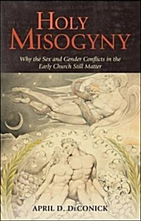 Holy Misogyny: Why the Sex and Gender Conflicts in the Early Church Still Matter (Paperback, Revised)