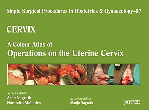 Single Surgical Procedures in Obstetrics and Gynaecology - Volume 7 - Cervix - A Colour Atlas of Operations on the Uterine Cervix (Hardcover)