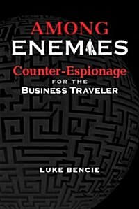 Among Enemies: Counter-Espionage for the Business Traveler (Hardcover)