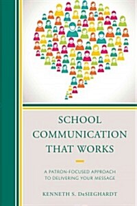 School Communication that Works: A Patron-focused Approach to Delivering Your Message (Paperback)