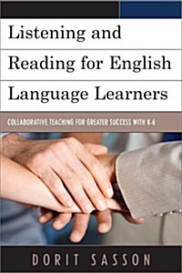 Listening and Reading for English Language Learners: Collaborative Teaching for Greater Success with K-6 (Hardcover)