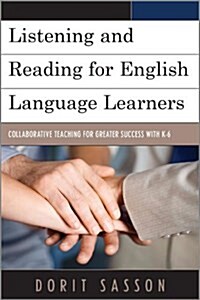 Listening and Reading for English Language Learners: Collaborative Teaching for Greater Success with K-6 (Paperback)