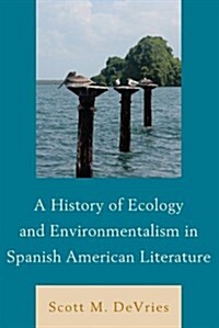 A History of Ecology and Environmentalism in Spanish American Literature (Hardcover)